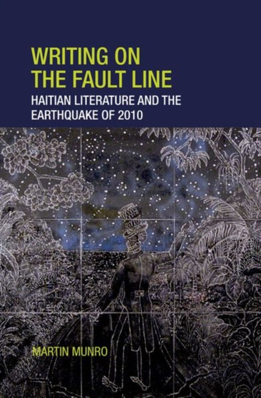 Writing on the Fault Line : Haitian Literature and the Earthquake of 2010 : 35