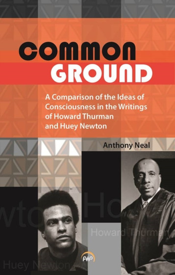 Common Ground : A Comparison of the Ideas of Consciousness in the Writings of Howard W.Thurman and Huey P.Newton