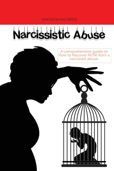 Narcissistic Abuse : A comprehensive guide on How to Recover NOW from a narcissist abuse