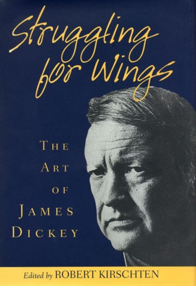 Struggling for Wings : Art of James Dickey