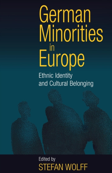 German Minorities in Europe : Ethnic Identity and Cultural Belonging