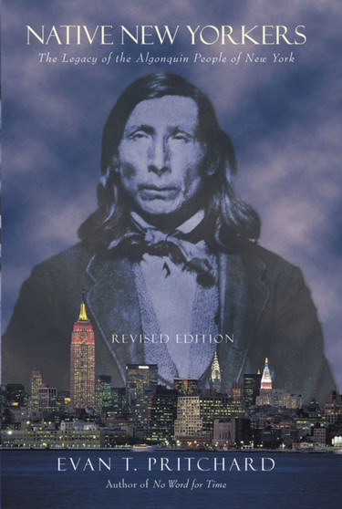 Native New Yorkers : The Legacy of the Algonquin People of New York