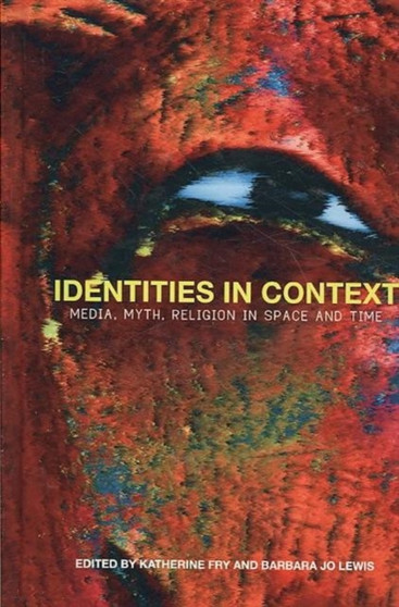 Identities in Context : Media, Myth, Religion in Space and Time