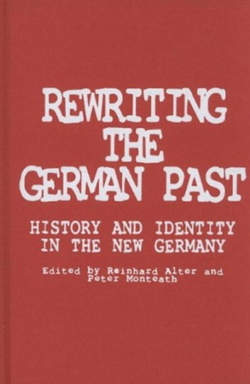 Rewriting the German Past : History and Identity in the New Germany