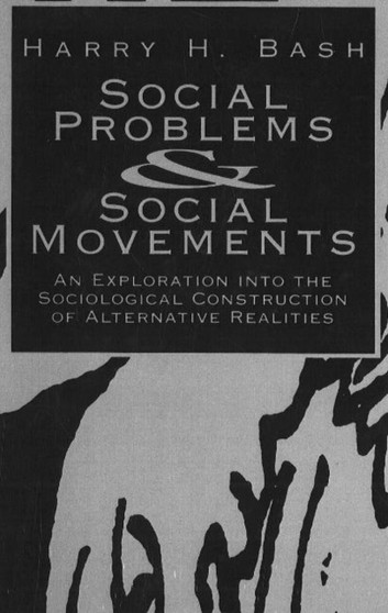 Social Problems and Social Movements : An Exploration into the Sociological Construction of Alternative Realities