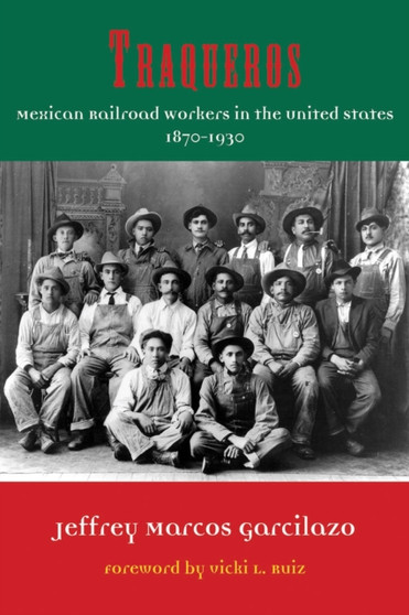 Traqueros : Mexican Railroad Workers in the United States, 1870-1930
