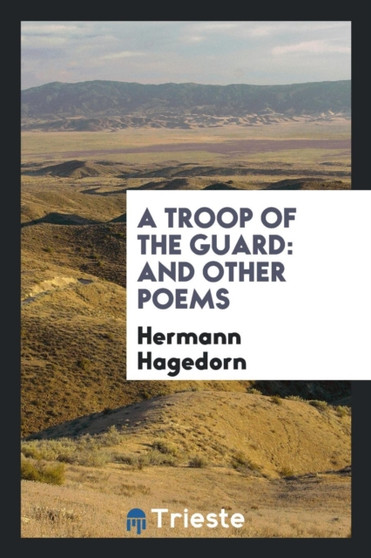 A Troop of the Guard : And Other Poems by Hermann Hagedorn - Paperback