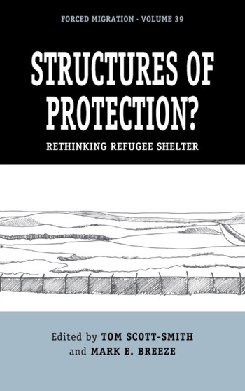 Structures of Protection? : Rethinking Refugee Shelter