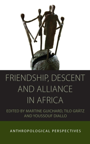 Friendship, Descent and Alliance in Africa : Anthropological Perspectives
