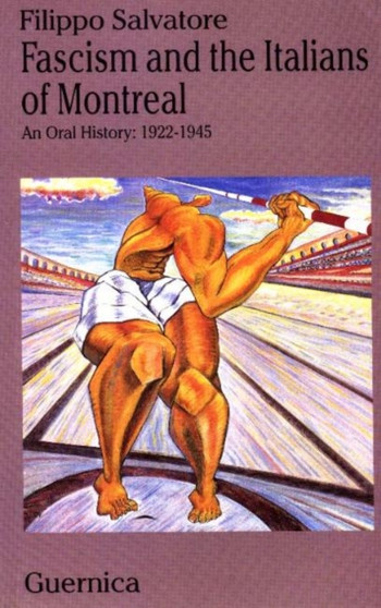 Fascism and the Italians of Montreal : An Oral History 1922-1945
