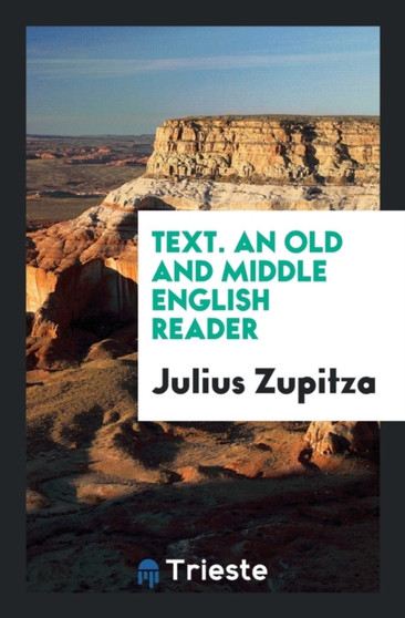 Text. an Old and Middle English Reader by Julius Zupitza - Paperback
