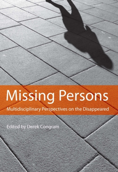 Missing Persons : Multidisciplinary Perspectives on the Disappeared