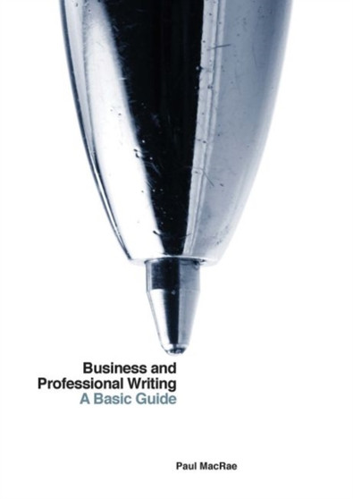 Technical Writing and Business Communication : A Basic Guide