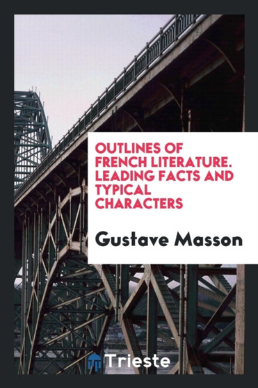 Outlines of French Literature. Leading Facts and Typical Characters by Gustave Masson - Paperback