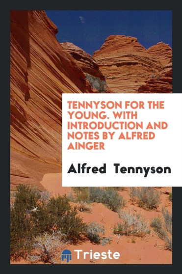 Tennyson for the Young. with Introduction and Notes by Alfred Ainger by Lord Alfred Tennyson - Paperback