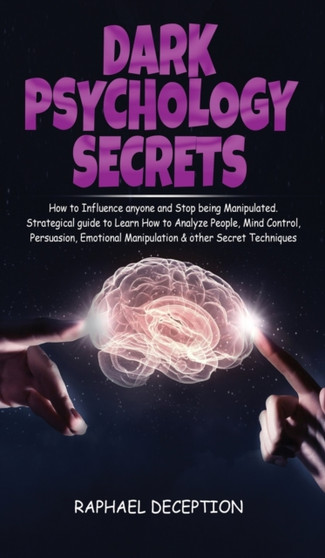 Dark Psychology Secrets : How to Influence anyone and Stop being manipulated. Strategical Guide to Learn How to Analyze People, Mind Control, Persuasion ... Manipulation & other Secret Techniques