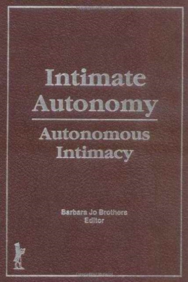 Intimate Autonomy : Autonomous Intimacy