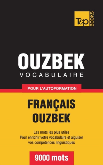 Vocabulaire Francais-Ouzbek Pour L'Autoformation - 9000 Mots