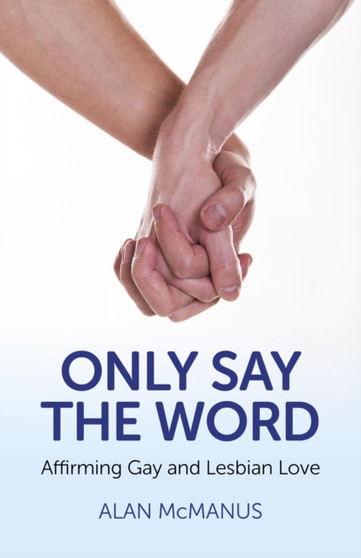 Only Say the Word : Affirming Gay and Lesbian Love