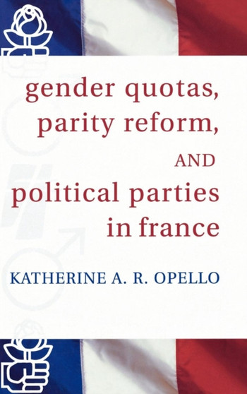 Gender Quotas, Parity Reform, and Political Parties in France