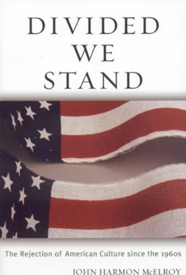 Divided We Stand : The Rejection of American Culture since the 1960's
