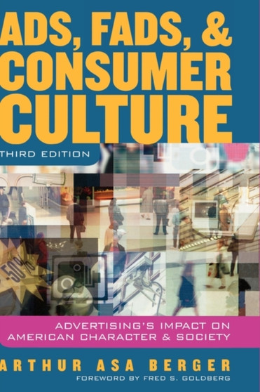 Ads, Fads and Consumer Culture : Advertising's Impact on American Character and Society