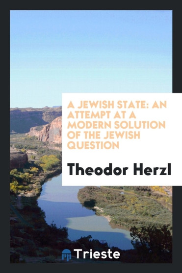 A Jewish State : An Attempt at a Modern Solution of the Jewish Question by Theodor Herzl - Paperback