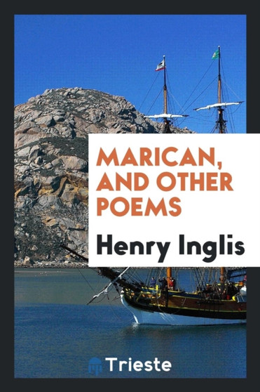Marican, and Other Poems by Henry Inglis - Paperback