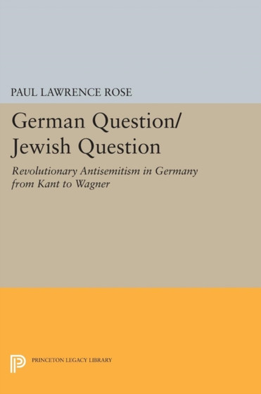 German Question/Jewish Question : Revolutionary Antisemitism in Germany from Kant to Wagner