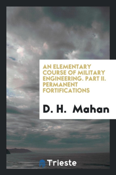 An Elementary Course of Military Engineering. Part II. Permanent Fortifications by D H Mahan - Paperback