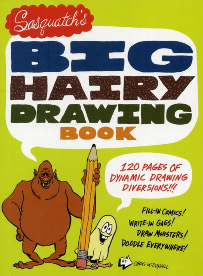 Sasquatchs Big Hariy Drawing Book by Chris McDonnell - Hardback