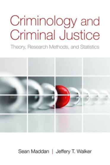 Criminology and Criminal Justice : Theory Research Methods and Statistics