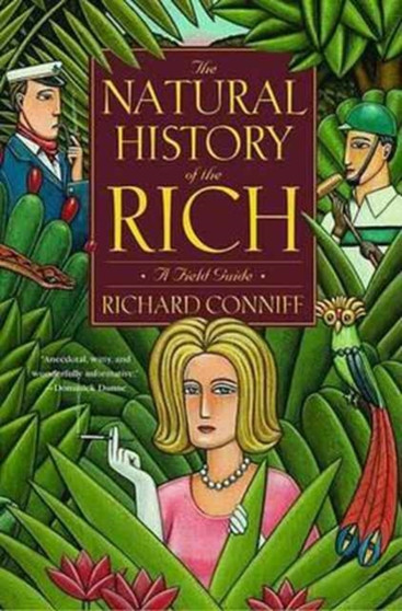 The Natural History of the Rich : A Field Guide by Richard Conniff - Hardback