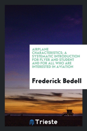 Airplane Characteristics; A Systematic Introduction for Flyer and Student and for All Who Are Interested in Aviation by Frederick PhD Bedell - Paperback
