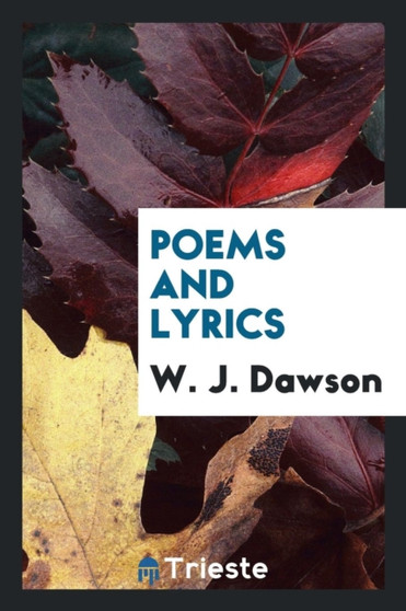 Poems and Lyrics by W J Dawson - Paperback