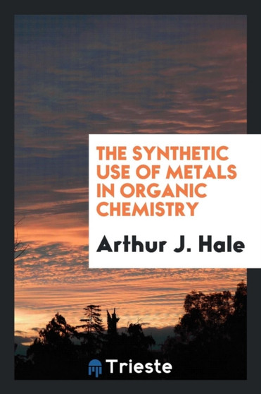 The Synthetic Use of Metals in Organic Chemistry by Arthur J Hale - Paperback