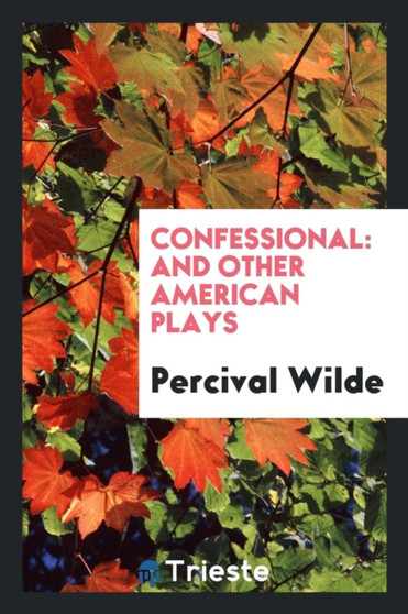 Confessional : And Other American Plays by Percival Wilde - Paperback