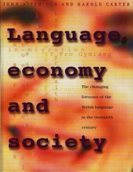 Language, Economy and Society : The Changing Fortunes of the Welsh Language in the Twentieth Century