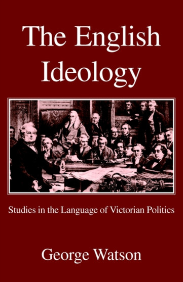 The English Ideology : Studies on the Language of Victorian Politics
