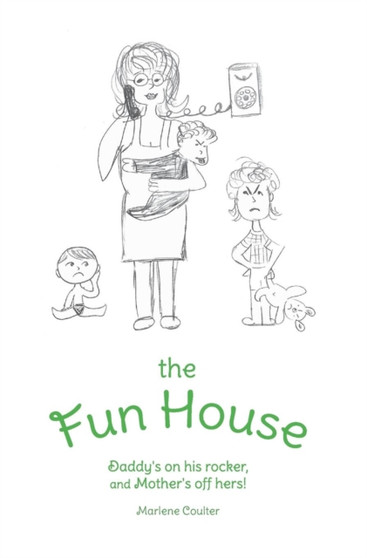 The Fun House : Daddy's on His Rocker, and Mother's Off Hers! by Marlene Coulter - Hardback