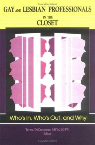 Gay and Lesbian Professionals in the Closet : Who's In, Who's Out, and Why