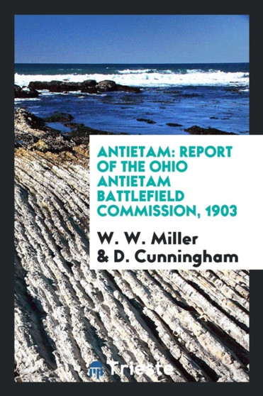 Antietam : Report of the Ohio Antietam Battlefield Commission, 1903 by W W Miller - Paperback
