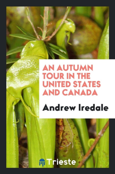 An Autumn Tour in the United States and Canada by Andrew Iredale - Paperback