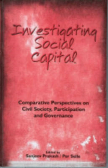 Investigating Social Capital : Comparative Perspectives on Civil Society, Participation and Governance