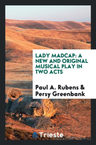 Lady Madcap : A New and Original Musical Play in Two Acts by Paul a Rubens - Paperback