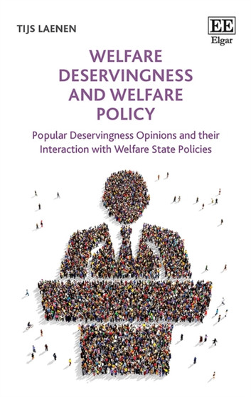 Welfare Deservingness and Welfare Policy : Popular Deservingness Opinions and their Interaction with Welfare State Policies