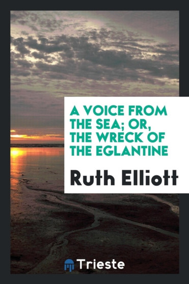A Voice from the Sea; Or, the Wreck of the Eglantine by Ruth Elliott - Paperback