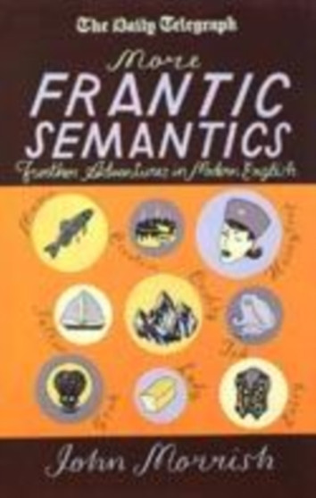 More Frantic Semantics : Further Adventures in Modern Englis by John Morrish - Paperback