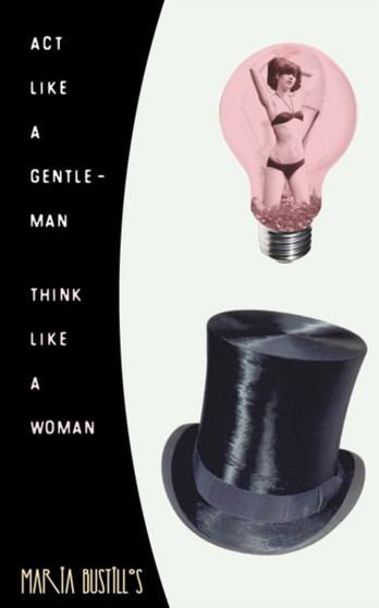 ACT Like a Gentleman, Think Like a Woman by Maria Bustillos - Paperback