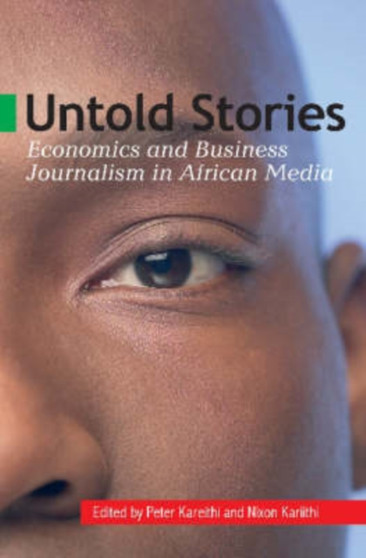 Untold Stories : Economics and Business Journalism in African Media